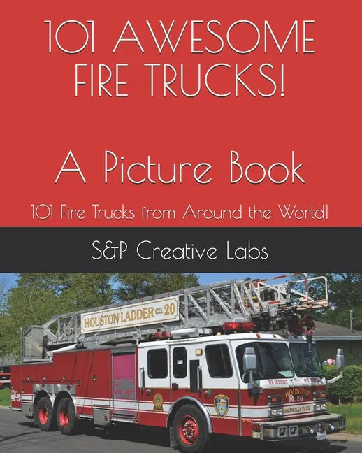 101 AWESOME FIRE TRUCKS! A Picture Book: A picture book of FIRE TRUCKS from around the world and through history101! Fire Engines, Ladder Trucks, Resc - Paperback