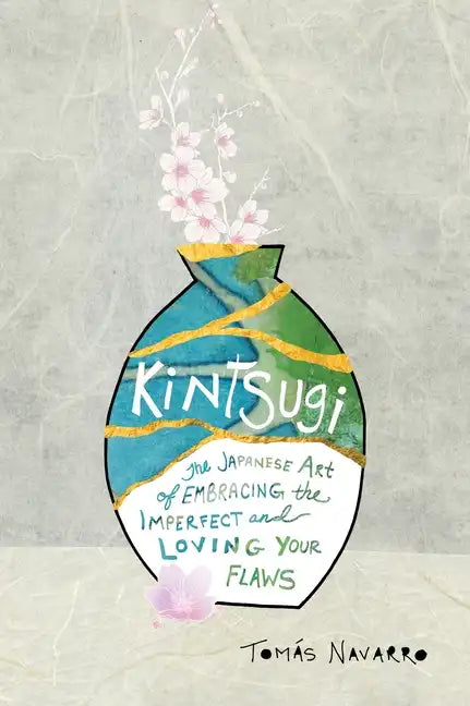 Kintsugi: The Japanese Art of Embracing the Imperfect and Loving Your Flaws - Paperback