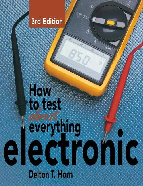 How to Test Almost Everything Electronic - Hardcover