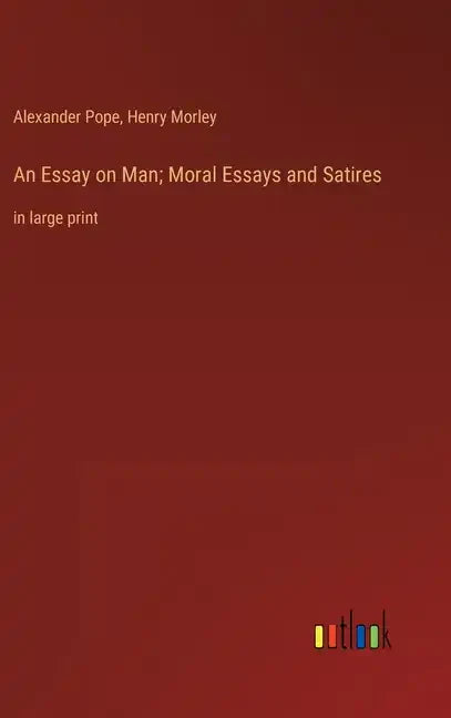 An Essay on Man; Moral Essays and Satires: in large print - Hardcover