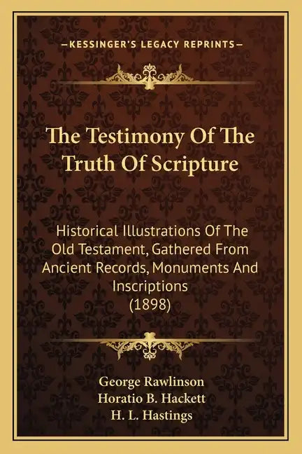 The Testimony of the Truth of Scripture: Historical Illustrations of the Old Testament, Gathered from Ancient Records, Monuments and Inscriptions (189 - Paperback