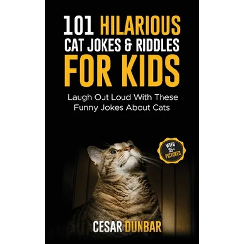 101 Hilarious Cat Jokes & Riddles For Kids: Laugh Out Loud With These Funny Jokes About Cats (WITH 35+ PICTURES)! - Hardcover