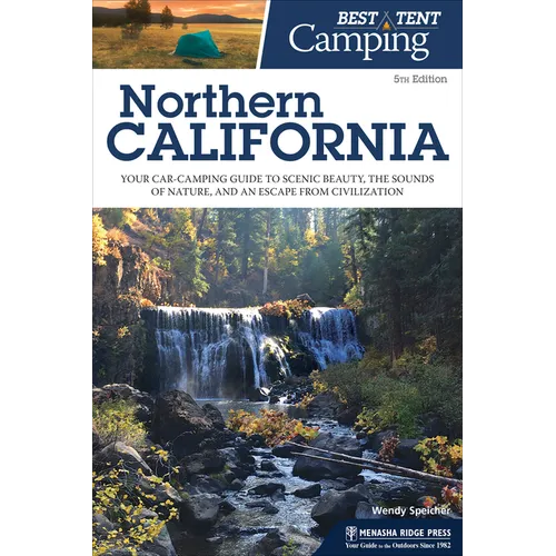 Best Tent Camping: Northern California: Your Car-Camping Guide to Scenic Beauty, the Sounds of Nature, and an Escape from Civilization - Paperback