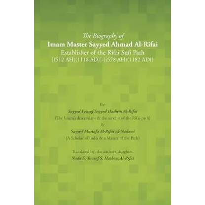 The Biography of Imam Master Sayyed Ahmad Al-Rifai Establisher of the Rifai Sufi Path [(512 Ah)(1118 Ad)]-[(578 Ah)(1182 Ad)] - Paperback
