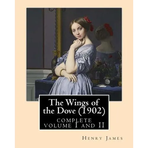 The Wings of the Dove (1902), by Henry James complete volume I and II: novel (Penguin Classics) - Paperback