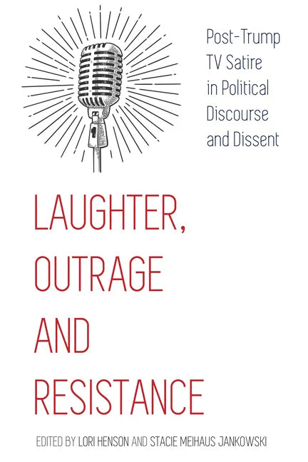 Laughter, Outrage and Resistance: Post-Trump TV Satire in Political Discourse and Dissent - Hardcover