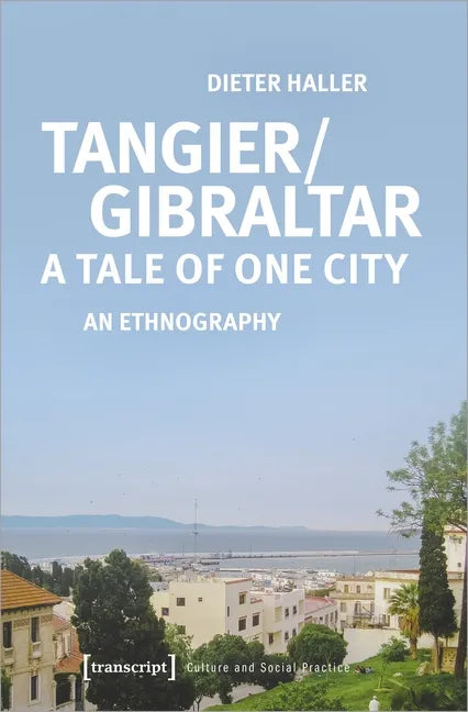 Tangier/Gibraltar--A Tale of One City: An Ethnography - Paperback