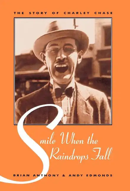 Smile When the Raindrops Fall: The Story of Charley Chase - Hardcover