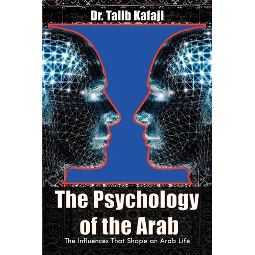 The Psychology of the Arab: The Influences That Shape an Arab Life - Paperback