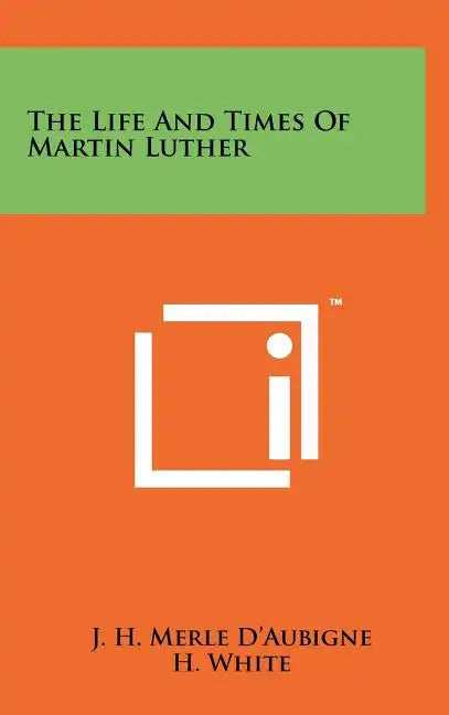 The Life And Times Of Martin Luther - Hardcover