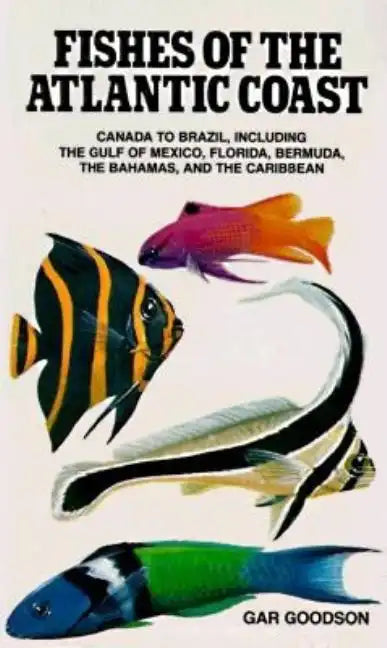 Fishes of the Atlantic Coast: Canada to Brazil, Including the Gulf of Mexico, Florida, Bermuda, the Bahamas, and the Caribbean - Paperback