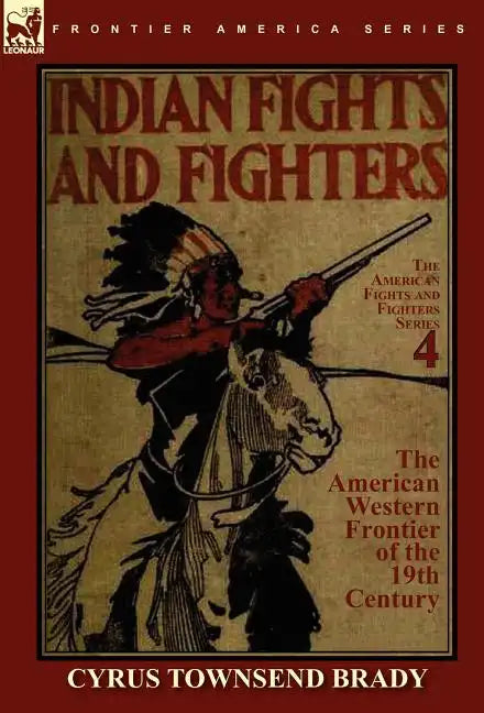 Indian Fights & Fighters of the American Western Frontier of the 19th Century - Hardcover