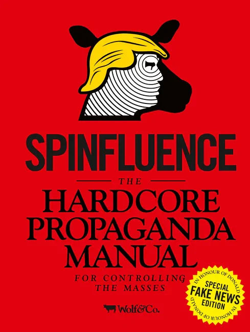 Spinfluence: The Hardcore Propaganda Manual for Controlling the Masses: Fake News Special Edition - Hardcover