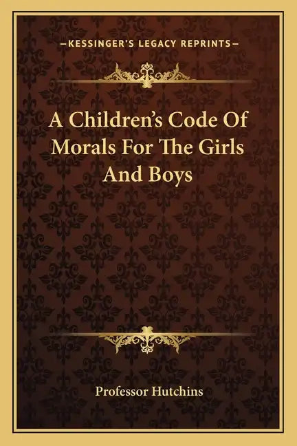A Children's Code of Morals for the Girls and Boys - Paperback