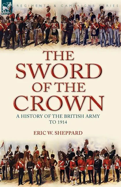 The Sword of the Crown: a History of the British Army to 1914 - Paperback