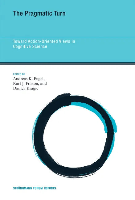 The Pragmatic Turn: Toward Action-Oriented Views in Cognitive Science - Paperback
