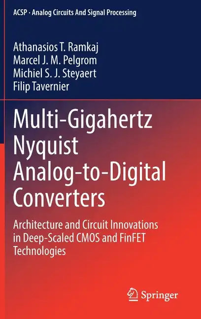 Multi-Gigahertz Nyquist Analog-To-Digital Converters: Architecture and Circuit Innovations in Deep-Scaled CMOS and Finfet Technologies - Hardcover