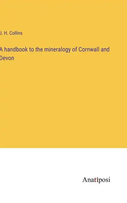 A handbook to the mineralogy of Cornwall and Devon - Hardcover