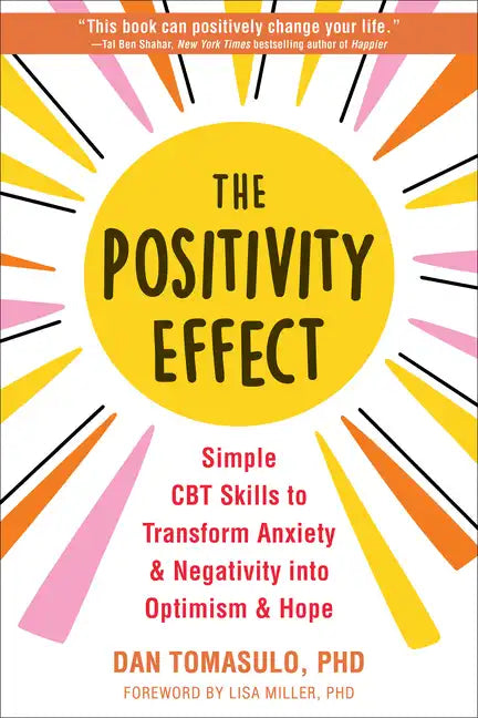 The Positivity Effect: Simple CBT Skills to Transform Anxiety and Negativity Into Optimism and Hope - Paperback