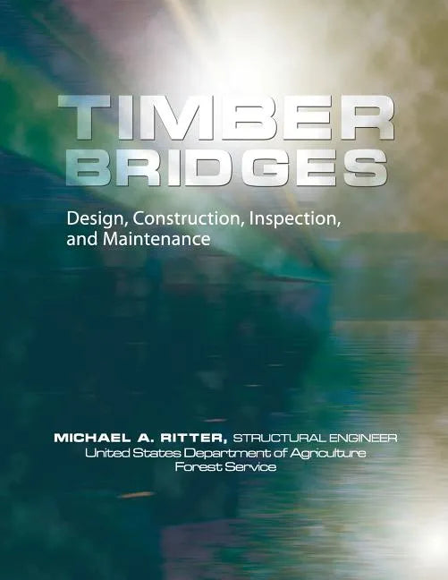 Timber Bridges: Design, Construction, Inspection, and Maintenance - Paperback