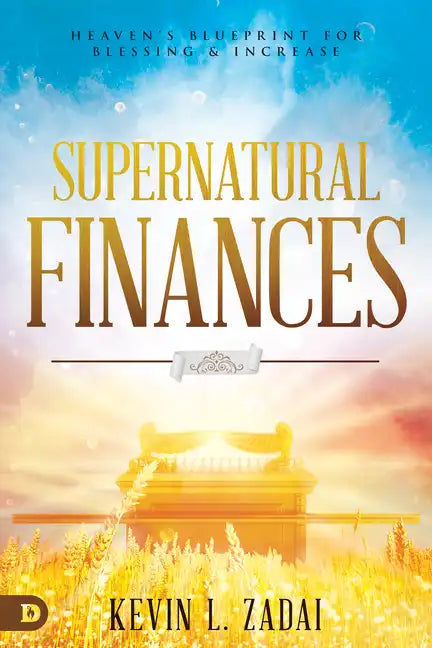 Supernatural Finances: Heaven's Blueprint for Blessing and Increase - Paperback