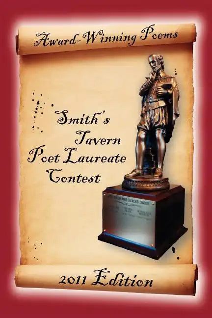 Award-Winning Poems from the Smith's Tavern Poet Laureate Contest: 2011 Edition - Paperback