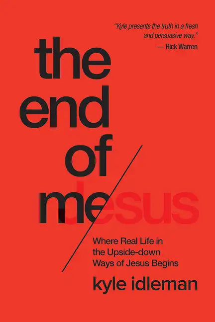 The End of Me: Where Real Life in the Upside-Down Ways of Jesus Begins - Paperback