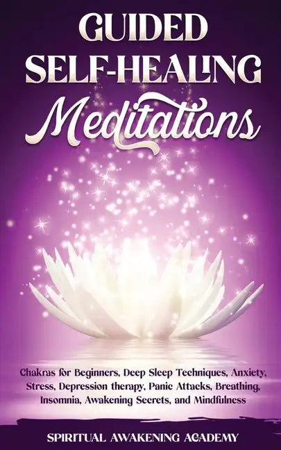 Guided Self-Healing Meditations: Chakras for Beginners, Deep Sleep Techniques, Anxiety, Stress, Depression therapy, Panic Attacks, Breathing, insomnia - Paperback