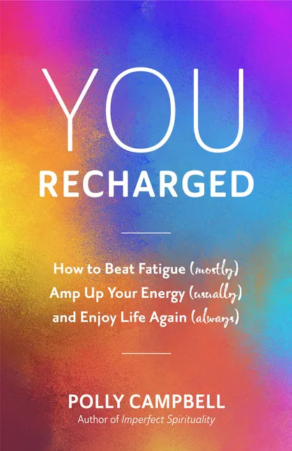 You, Recharged: How to Beat Fatigue (Mostly), Amp Up Your Energy (Usually), and Enjoy Life Again (Always) (Regain Your Mojo) - Paperback