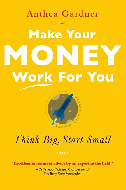 Make Your Money Work for You: Think Big, Start Small - Paperback