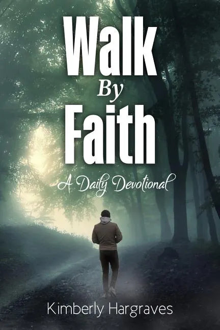 Walk By Faith: A Daily Devotional - Paperback