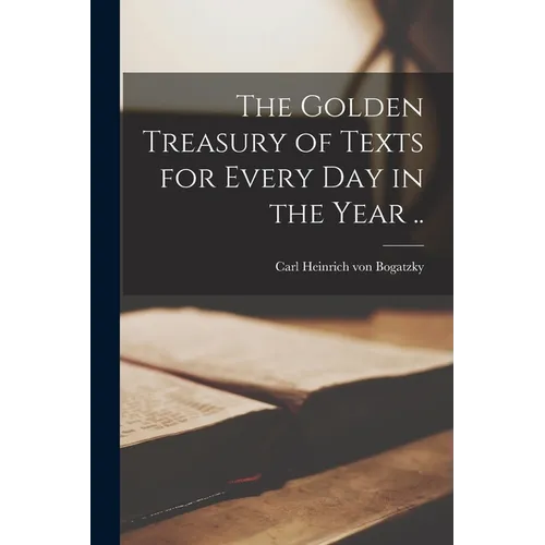The Golden Treasury of Texts for Every Day in the Year .. - Paperback