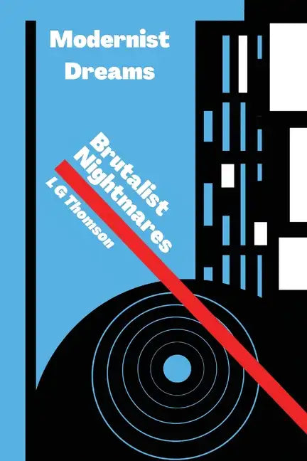 Modernist Dreams Brutalist Nightmares - Paperback
