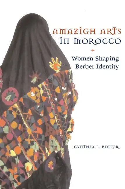 Amazigh Arts in Morocco: Women Shaping Berber Identity - Paperback
