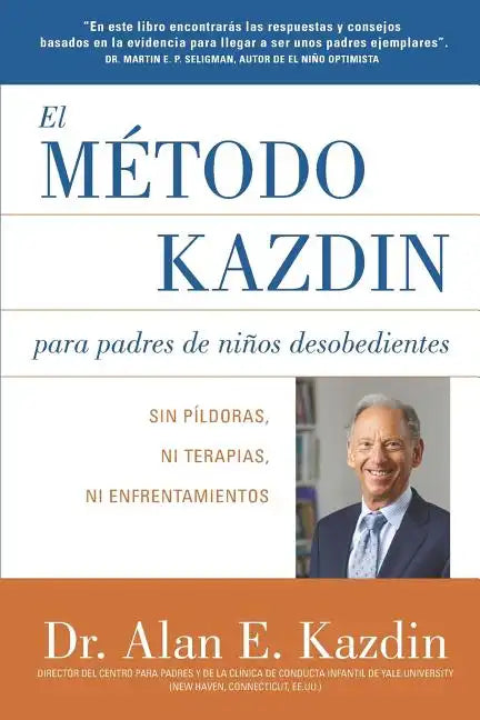 El Metodo Kazdin para Padres de Niños Desobedientes: Sin Píldoras, Ni Terapias, Ni Enfrentamiento - Paperback
