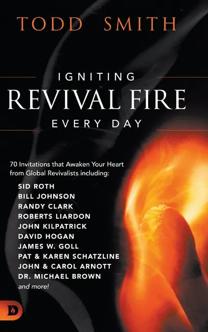 Igniting Revival Fire Everyday: 70 Invitations that Awaken Your Heart from Global Revivalists including Randy Clark, David Hogan, James W. Goll, John - Hardcover