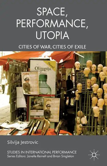 Performance, Space, Utopia: Cities of War, Cities of Exile - Hardcover