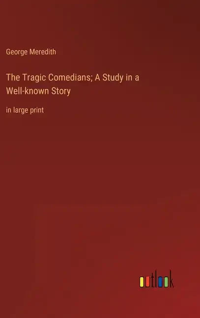 The Tragic Comedians; A Study in a Well-known Story: in large print - Hardcover