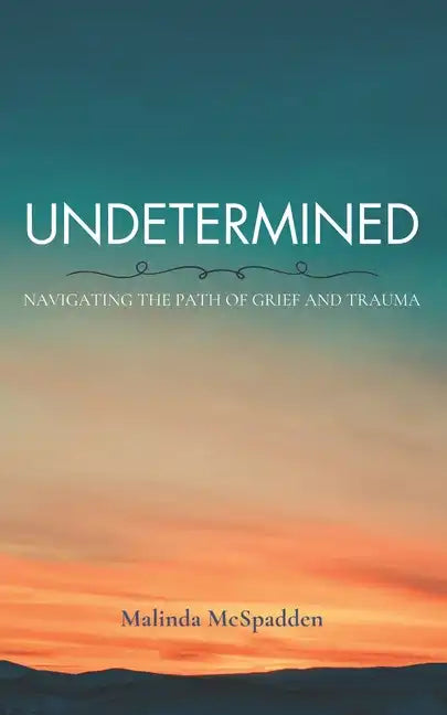 Undetermined: Navigating the Path of Grief and Trauma - Paperback
