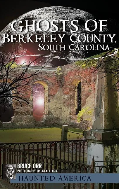Ghosts of Berkeley County, South Carolina - Hardcover