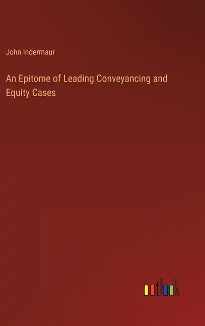 An Epitome of Leading Conveyancing and Equity Cases - Hardcover