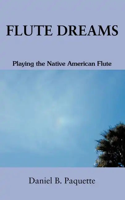 Flute Dreams: Playing the Native American Flute - Paperback