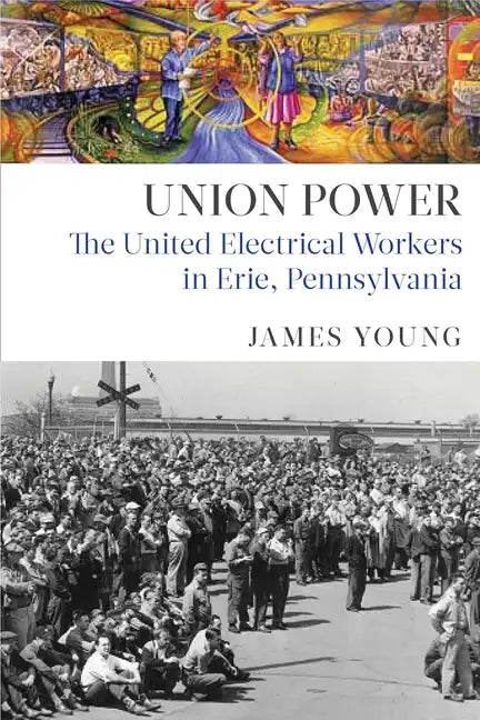 Union Power: The United Electrical Workers in Erie, Pennsylvania - Paperback