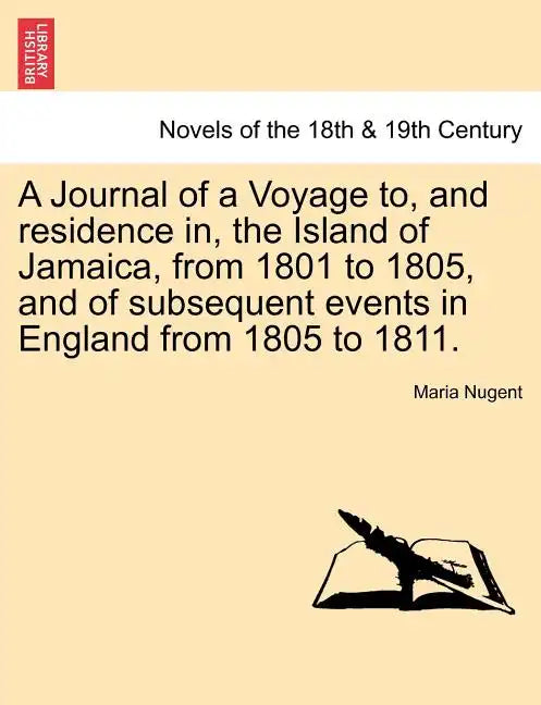 A Journal of a Voyage to, and residence in, the Island of Jamaica, from 1801 to 1805, and of subsequent events in England from 1805 to 1811. Vol. II - Paperback