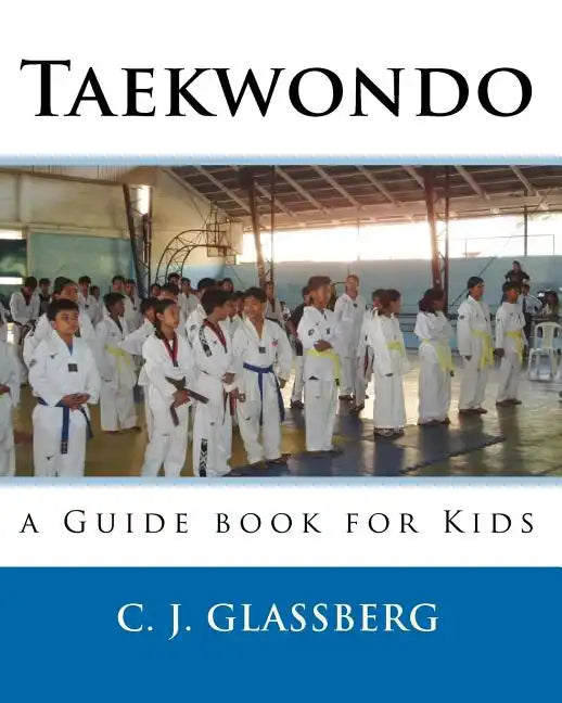 Taekwondo: a Guide book for Kids and Adults - Paperback