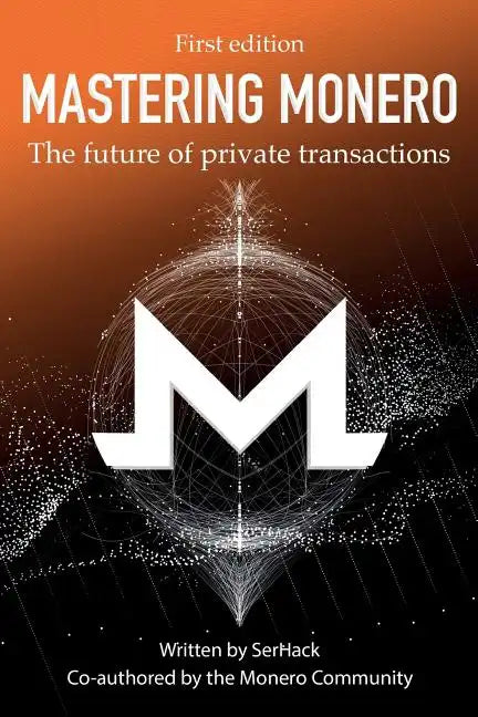 Mastering Monero: The Future of Private Transactions - Paperback