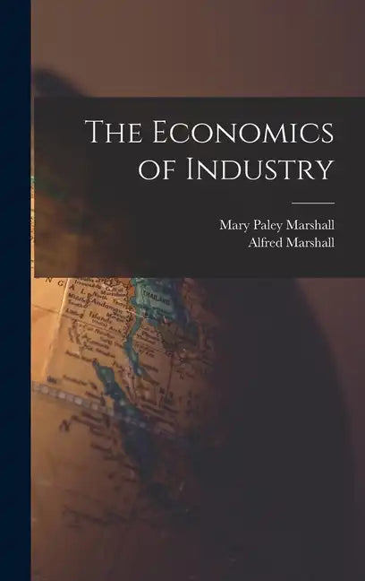 The Economics of Industry - Hardcover