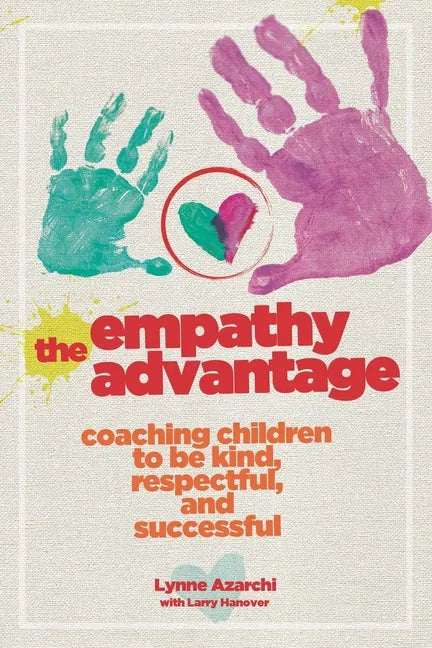 The Empathy Advantage: Coaching Children to Be Kind, Respectful, and Successful - Paperback