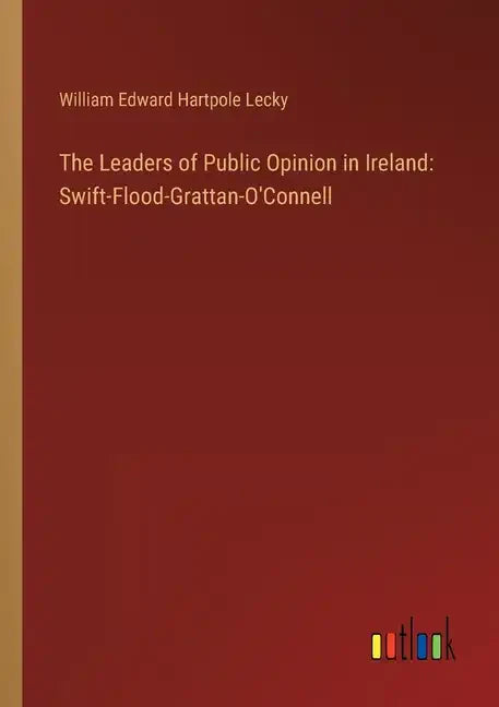 The Leaders of Public Opinion in Ireland: Swift-Flood-Grattan-O'Connell - Paperback