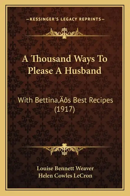A Thousand Ways To Please A Husband: With Bettina's Best Recipes (1917) - Paperback